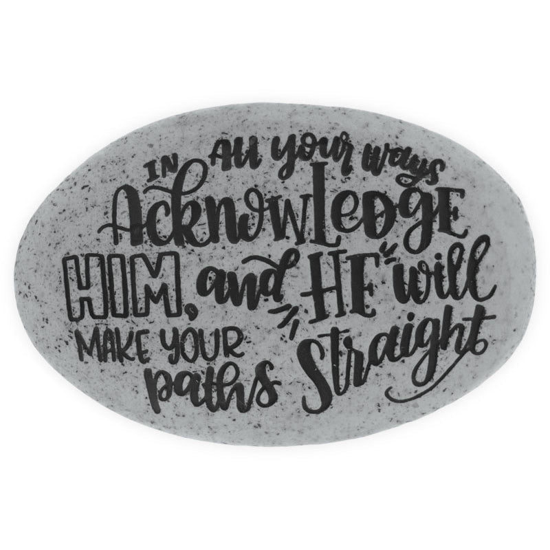 Proverb Stone - In All Your Ways Acknowledge Him and He Will Make Your Path Straight