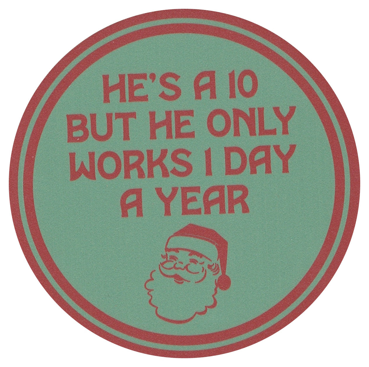 Sip Sip Hooray Coaster - He's a 10 But Only Works 1 Day a Year