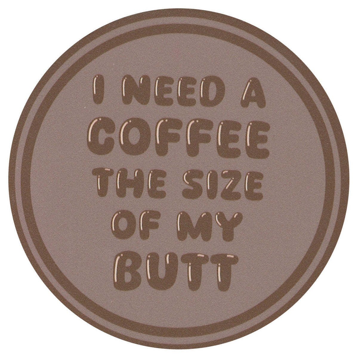 Sip Sip Hooray Coaster - I Need a Coffee the Size of My Butt