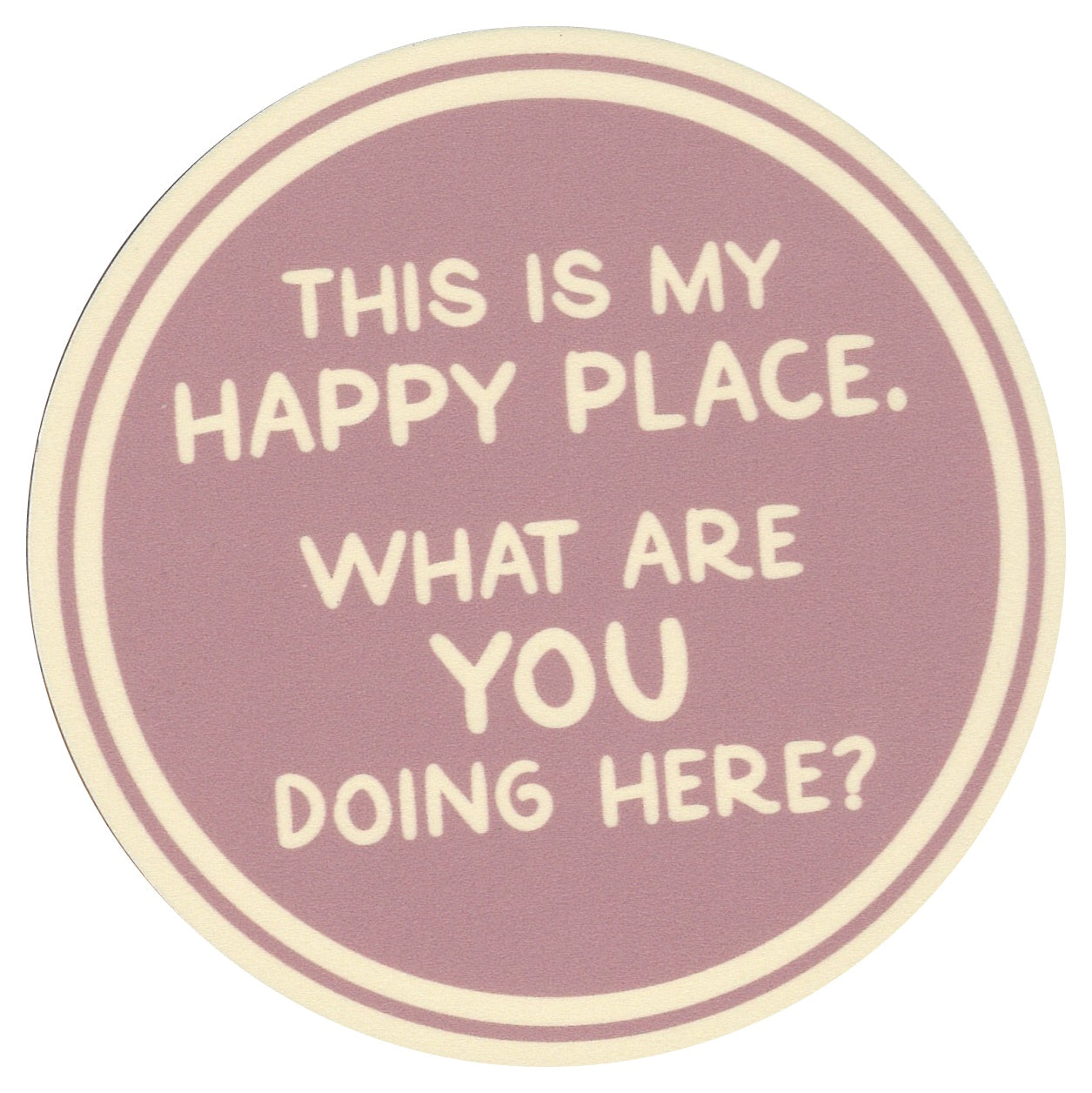 Sip Sip Hooray Coaster - This is MY Happy Place - What are YOU Doing Here